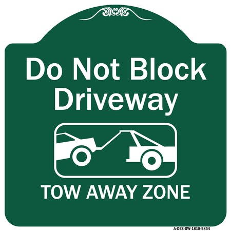Signmission Do Not Block Driveway Tow Away Zone Heavy-Gauge Aluminum Architectural Sign, 18" x 18", GW-1818-9854 A-DES-GW-1818-9854